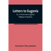 Letters To Eugenia; Or, A Preservative Against Religious Prejudices
