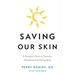 Saving Our Skin: A Surgeon's Story of Tenacity, Adventure and Giving Back