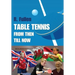 Table Tennis from Then Till Now