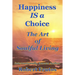 Happiness is a Choice: The Art of Soulful Living