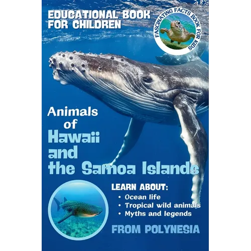 Animals of Hawaii and the Samoa Islands Fascinating Facts Book for Kids: Sea Turtles, Dolphins, Sharks, Whales, Seals and Fish Learn About Ocean Life,