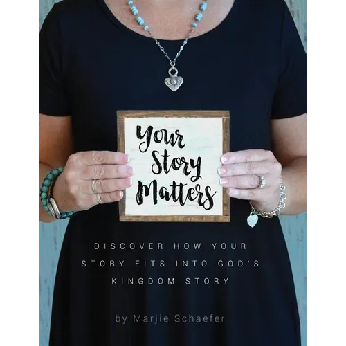Your Story Matters: Discover How Your Story Fits Into God's Kingdom Story