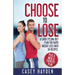 Choose to Lose: A Carb Cycling Diet Plan for Rapid Weight Loss with 50 Recipes plus a Meal & Exercise Plan