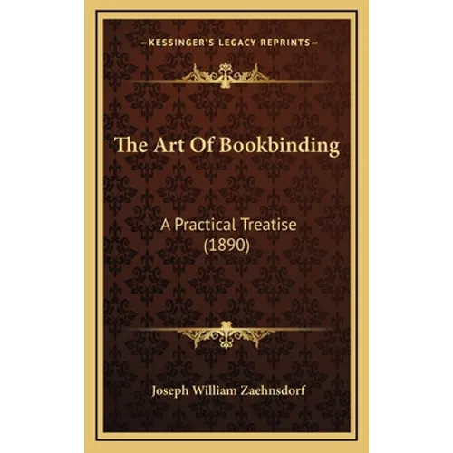 The Art Of Bookbinding: A Practical Treatise (1890)