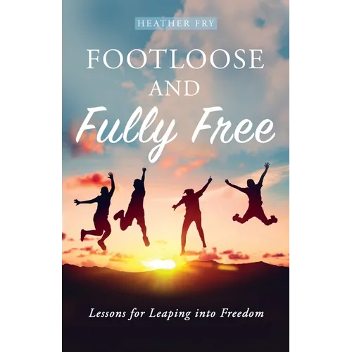 Footloose and Fully Free: Lessons for Leaping into Freedom