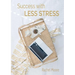 Success with Less Stress