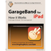 GarageBand for iPad - How it Works: A new type of manual - the visual approach