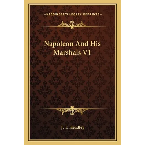 Napoleon And His Marshals V1