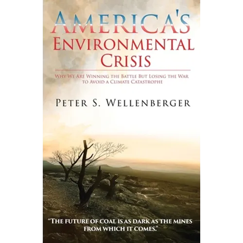 America's Environmental Crisis: Why We Are Winning the Battle but Losing the War to Avoid a Climate Catastrophe