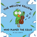 The Mellow Fellow Who Played the Cello