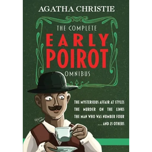 The Complete Early Poirot Omnibus: The Mysterious Affair at Styles; The Murder on the Links; The Man Who Was Number Four; and 25 Others