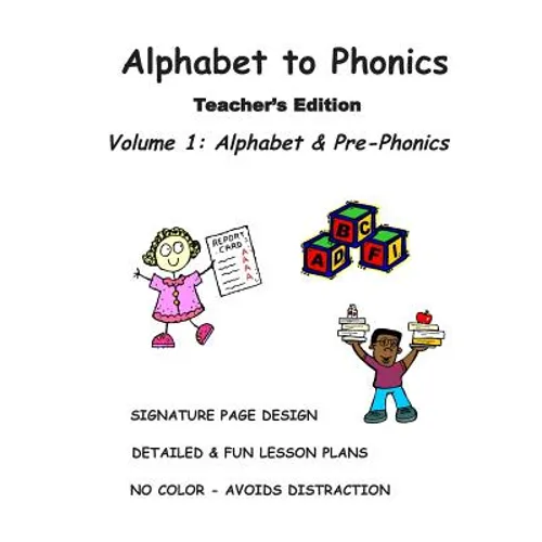 ALPHABET to PHONICS, Teacher's Edition, Volume 1: Volume 1: Alphabet & Phonological Awareness