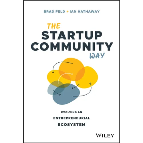 The Startup Community Way: Evolving an Entrepreneurial Ecosystem