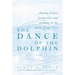 The Dance of the Dolphin: Finding Prayer, Perspective and Meaning in the Stories of Our Lives