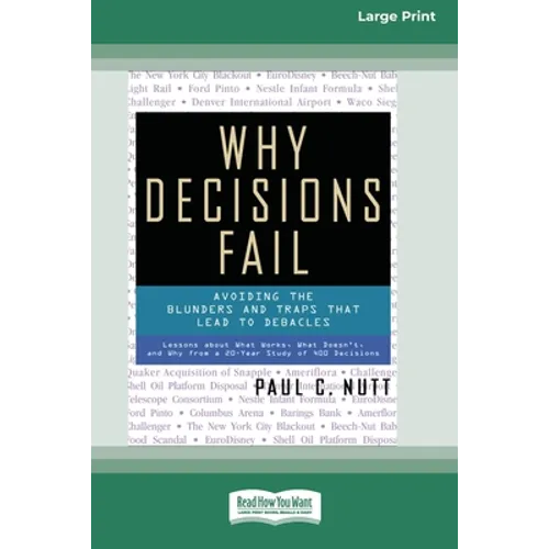Why Decisions Fail: Avoiding the Blunders and Traps that Lead to Debacles [Standard Large Print 16 Pt Edition]