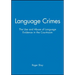 Language Crimes: The Use and Abuse of Language Evidence in the Courtroom