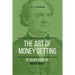 The Art of Getting Money: Or, Golden Rules for Making Money (Easy to Read Layout)