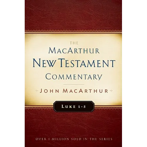 Luke 1-5 MacArthur New Testament Commentary: Volume 7