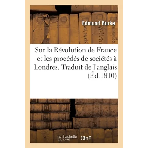 Réflexions sur la Révolution de France et sur les procédés de certaines sociétés à Londres relatifs