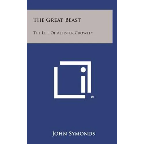The Great Beast: The Life of Aleister Crowley