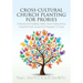 Cross-Cultural Church Planting for Probies: Envisioning And Facilitating Holistic Church Planting Among Unreached People Groups From Preparation To Cl