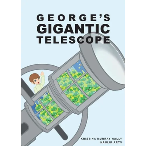 George Gigantic Telescope: A book about a boy and his great space adventure