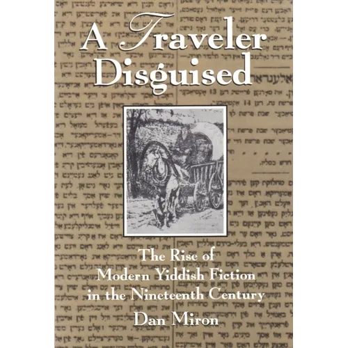 A Traveler Disguised: The Rise of Modern Yiddish Fiction in the Nineteenth Century
