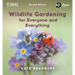 Wildlife Gardening for Everyone and Everything: Second Edition