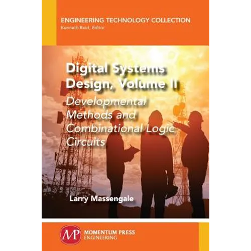 Digital Systems Design, Volume II: Developmental Methods and Combinational Logic Circuits