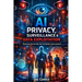AI Privacy, Surveillance & Data Exploitation: Protecting Personal Data from AI-Powered Tracking Systems