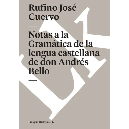 Notas a la Gramática de la lengua castellana de don Andrés Bello