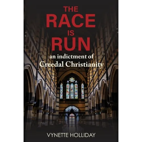 The Race is Run: An Indictment of Creedal Christianity