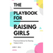 The Playbook for Raising Girls: A Practical Guide for Raising Today's Girls