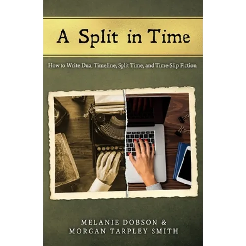 A Split in Time: How to Write Dual Timeline, Split Time, and Time-Slip Fiction