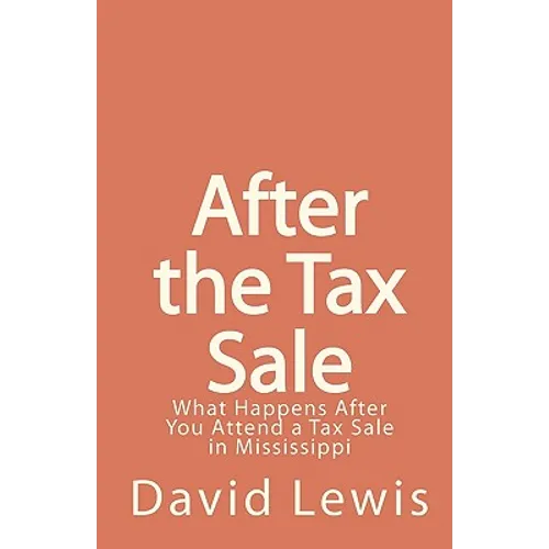 After the Tax Sale: What Happens After You Attend a Tax Sale in Mississippi