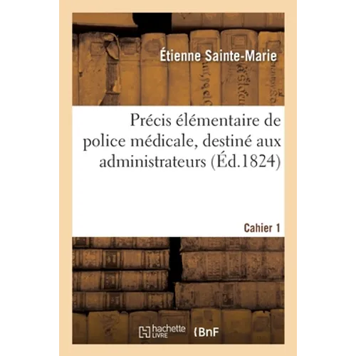 Précis Élémentaire de Police Médicale, Destiné Aux Administrateurs. Cahier 1: Introduction
