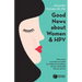 Good News About Women And HPV: How to protect your health, the health of your children, and your relationship with your partner.