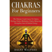 Chakras For Beginners: The Ultimate Crash Course To Chakra Healing, Chakra Meditation, Chakra Balancing, Strengthen Aura & Radiate Energy
