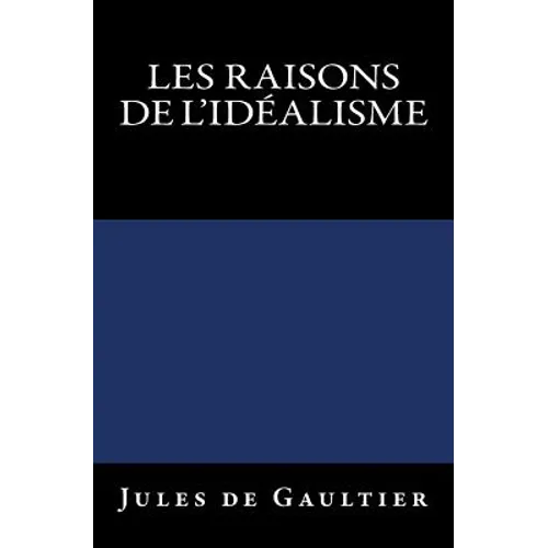 Les Raisons de l'Idéalisme: Edition originale de 1906