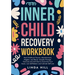 Inner Child Recovery Workbook: Heal Childhood Trauma, Abandonment, Neglect, and Abuse. Includes Prompts, Exercises and Activities to Overcome Trust Is