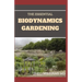The Essential Biodynamics Gardening: The Biodynamic Way to Grow Good and Healthy Food And Build Struggling Communities