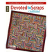 Devoted to Scraps--Best of Quiltmaker: Creative Ideas to Turn Fabric Bits Into Beauties