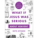 What If Jesus Was Serious about Heaven?: A Visual Guide to Experiencing God's Kingdom Among Us