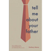 Tell Me About Your Father