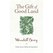 The Gift of Good Land: Further Essays Cultural and Agricultural