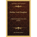 Mother And Daughter: A Book Of Ideals For Girls (1910)