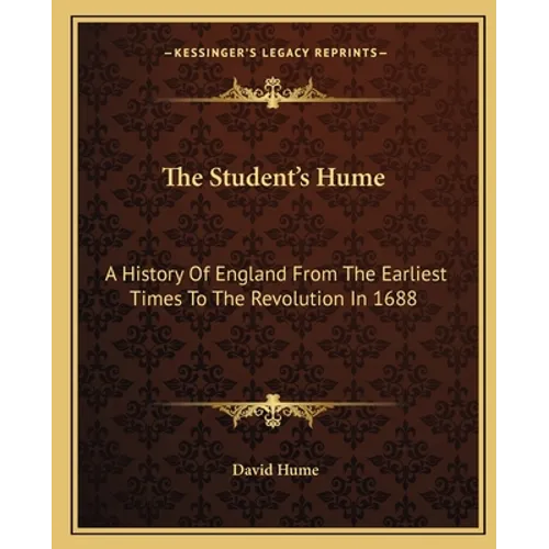The Student's Hume: A History Of England From The Earliest Times To The Revolution In 1688
