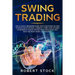 Swing Trading: The Ultimate Beginners Guide with Strategies on How to Investing in Options, Currency Forex and Futures to Generate Pa