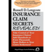Insurance Claim Secrets Revealed!: Take Control of Your Insurance Claims! Add Hundreds More Dollars To Your Claim Settlement!