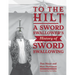 To the Hilt: A Sword Swallower's History of Sword Swallowing